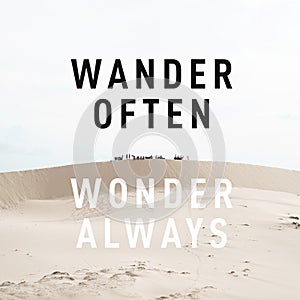 Inspirational motivational quote `wander often, wonder always` on desert background.