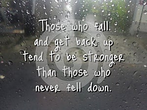 Inspirational motivational quote - Those who fall and get back up tend to be stronger than those who never fell down. photo