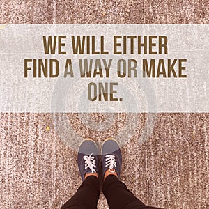 Inspirational motivational quote `we will either find a way or make one.` photo