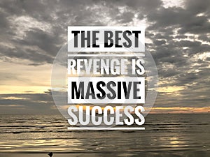 Inspirational and motivational quote written with phrase THE BEST REVENGE IS MASSIVE SUCCESS