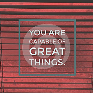 Inspirational motivational quote `you are capable of great things.` photo