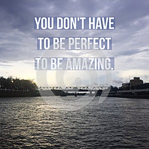 Inspirational Motivational quote `You don`t have to be perfect to be amazing` photo