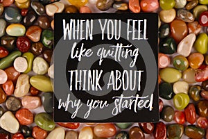 Inspirational and motivational quote. When you feel like quitting think about why you started.