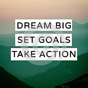 Motivational Quotes - Dream big, Set goals, take action. Blurry background