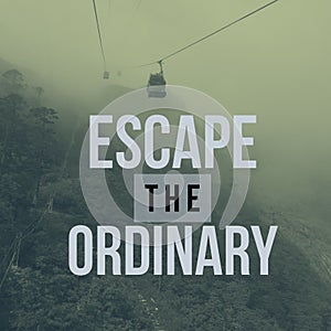 Inspirational motivational travel quote `escape the ordinary` photo