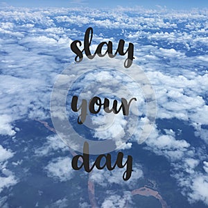 Inspirational motivational travel quote slay your day photo
