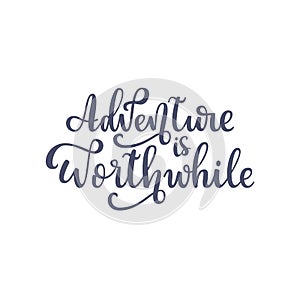 Inspirational quote Adventure is worthwhile. Lettering phrase. Black ink. Vector illustration