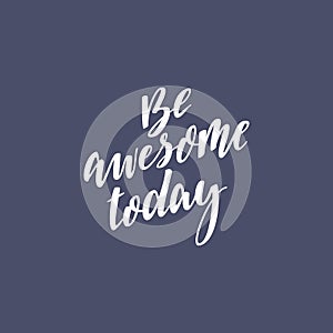 Inspirational quote Be awesome today. Lettering phrase. Black ink. Vector illustration. Isolated on white background