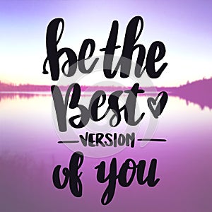 Inspirational Quote - Be the best version of you