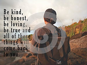 Inspirational quote - Be kind, honest, loving, true, and all of these things, will come back to you. With young woman standing