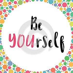 Inspirational quote Be Yourself. Handwritten lettering. Motivation phrase for greeting cards or posters