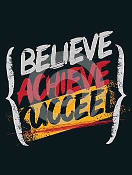 Inspirational quote.  Believe achieve succeed.