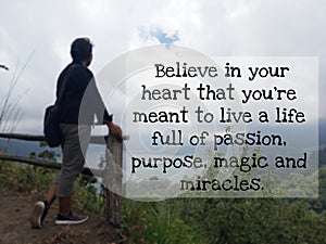 Inspirational quote - Believe in your heart that you are meant to live a life full of passion. Purpose, magic and miracles. photo