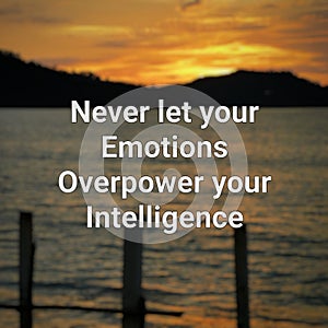 Inspirational quote with blurry background. Never let your emotions overpower your intelligence.