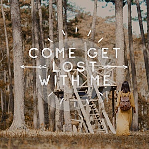 Inspirational quote `Come Get Lost With Me`.