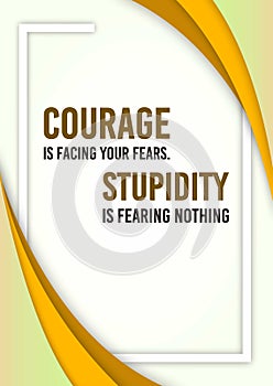 Inspirational quote. Courage is facing your fears, stupidity is fearing nothing photo