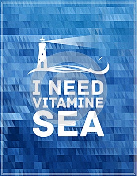 Inspirational quote on deep background. I need vitamine sea