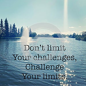 Inspirational Quote - Don't limit your challenges, Challenge your limits