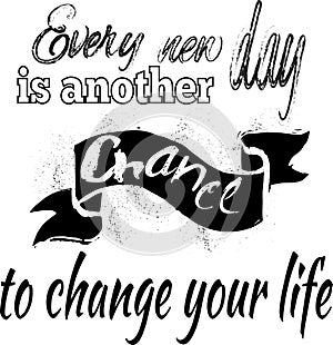 Inspirational Quote. Every new day is another chance to change