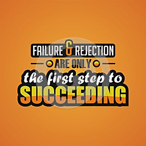 Inspirational quote. Failure and rejection are only the first step to succeeding