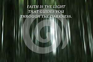 Inspirational quote - Faith is the light that guides you through the darkness. Hope and believe in God concepts.