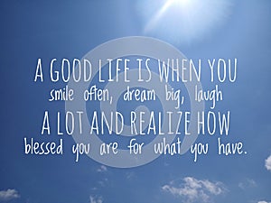 Inspirational quote - a good life is when you smile often, dream big, laugh a lot & realize how blessed you are for what you have. photo
