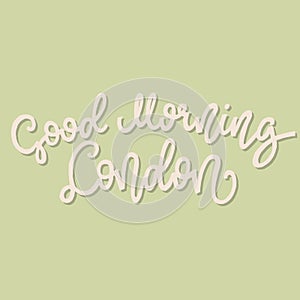 Inspirational quote Good Morning London. Hand lettering design element. Ink brush calligraphy.