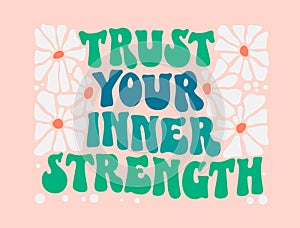 Inspirational quote in groovy style - Trust your inner strength. Motivational and inspirational self-love quote