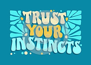 Inspirational quote in groovy style - Trust your instincts. Motivational and inspirational self-love quote