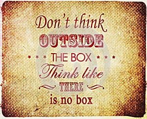 Inspirational quote grunge Don't think outside the box