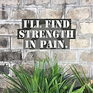 Inspirational quote `I`ll find strength in pain`