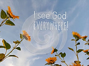Inspirational quote - I see God everywhere. With beautiful frame of sunflowers background on white clouds and bright blue sky