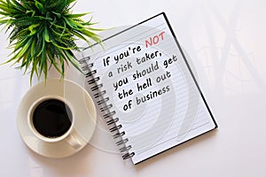 Inspirational quote - If you`re not a risk taker, you should get the hell out of business