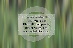 Inspirational quote - If you are reading this, i wish you a day filled with kind people, lots of smiles, and unexpected blessings