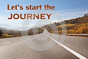 Inspirational quote - Letâ€™s start the journey. Asphalt road leading to mountains