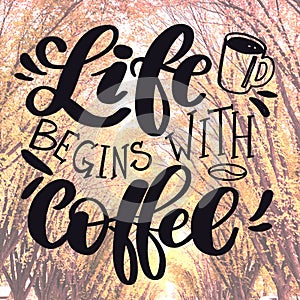 Inspirational Quote - Life begins with Coffee