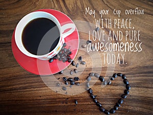 Inspirational quote - May your cup overflow with peace, love and pure awesomeness today. With background of a cup of coffee. photo