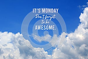 Inspirational quote - It is Monday. Do not forget to be awesome. On background of  bright blue sky and white cloud. Monday.