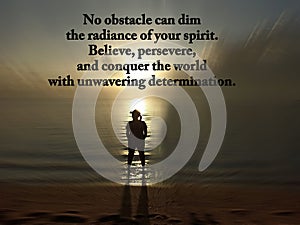 Inspirational quote - No obstacle can dim the radiance of your spirit. Believe, persevere, and conquer the world.