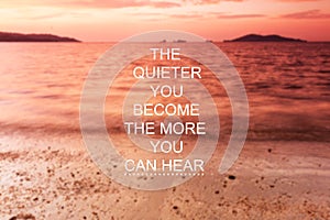 Inspirational quote - The quieter you become the more you can hear