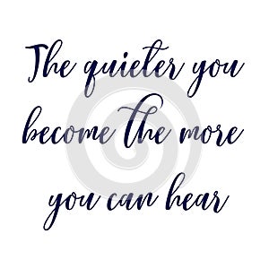 Inspirational Quote - The quieter you become the more you can hear