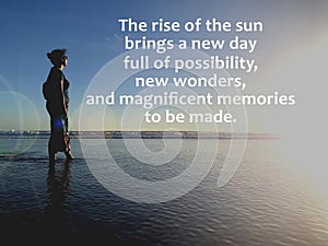 Inspirational quote - The rise of the sun brings a new day full of possibility, new wonders, and magnificent memories to be made.