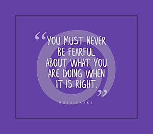 Inspirational quote by Rosa Parks on purple background - never be fearful of doing what is right