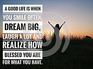 Inspirational quote - Smile often, dream big, laugh a lot and realize how blessed you are for what you have.