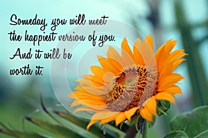 Inspirational quote - Someday you will meet the happiest version of you. And it will be worth it. With orange sunflower on blue. photo