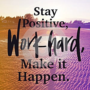 Inspirational Quote - Stay Positive work hard, make it happen