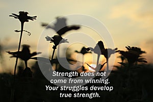 Inspirational quote - Strength does not come from winning. Your struggles develop true strength. Stay strong concept.