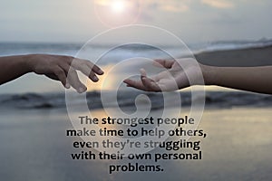 Inspirational quote - The strongest people make time to help others, even they are struggling with their own personal problems.