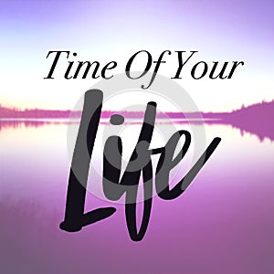 Inspirational Quote - Time of Your Life with pink Background