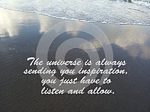 Inspirational quote- The universe is always sending you inspiration, you just have to listen and allow. With waves flow, water